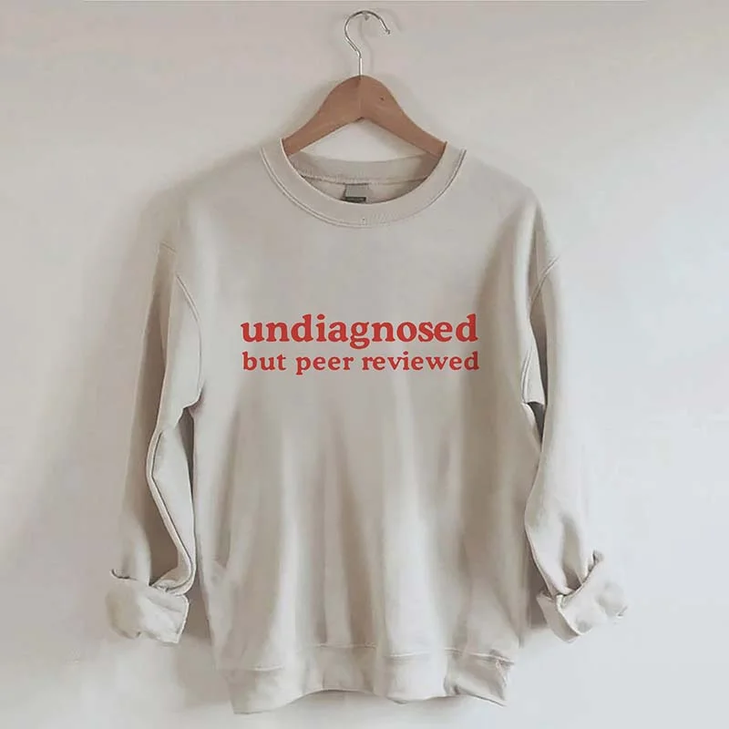 Soft sweatshirts for everyday use -Undiagnosed But Peer Reviewed Sweatshirt