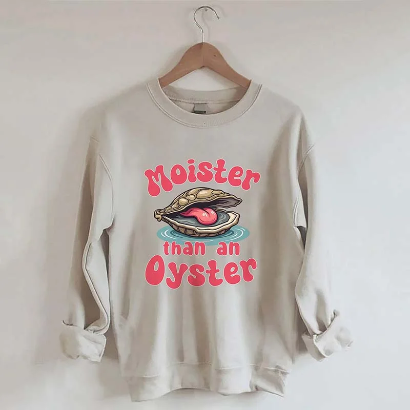 Black sweatshirts for office style -Moister Than An Oyster Sweatshirt